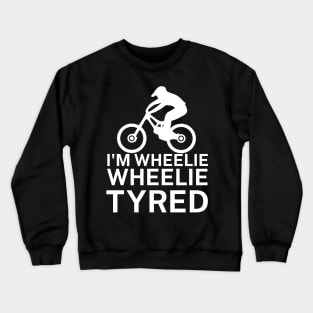 Im wheelie wheelie tyred Crewneck Sweatshirt